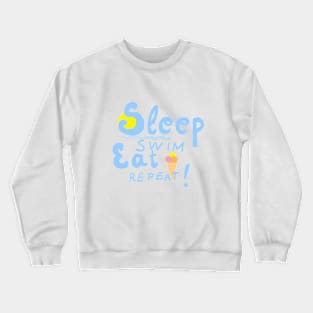 Sleep,swim,eat,repeat! Blue font Crewneck Sweatshirt